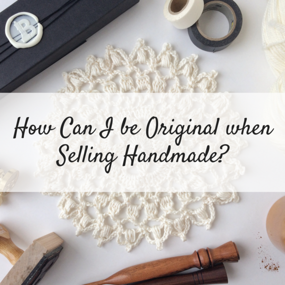 How Can I Be Original When Selling Handmade?